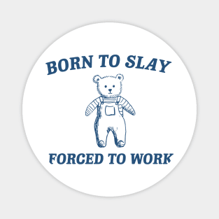 Born To Slay Forced to work Magnet